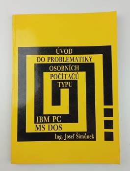 Josef Šimůnek: Úvod do problematiky osobních počítačů typu IBM PC MS DOS
