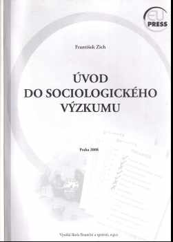 Úvod do sociologického výzkumu - František Zich (2004, Vysoká škola finanční a správní) - ID: 587286