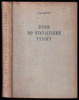 Úvod do statistické fysiky - Veniamin Grigor'jevič Levič (1954, Nakladatelství Československé akademie věd) - ID: 618296