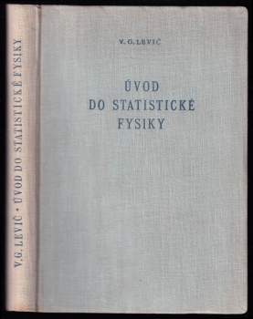 Úvod do statistické fysiky - Veniamin Grigor'jevič Levič (1954, Nakladatelství Československé akademie věd) - ID: 811261