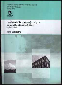 Irena Bogoczová: Úvod do studia slovanských jazyků a gramatika staroslověnštiny