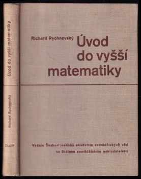 Richard Rychnovský: Úvod do vyšší matematiky - Celost učebnice pro agronomické a zootechnické fak. vys. škol zemědělských.