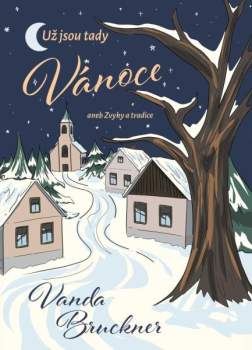 Už jsou tady Vánoce, aneb, Zvyky a tradice