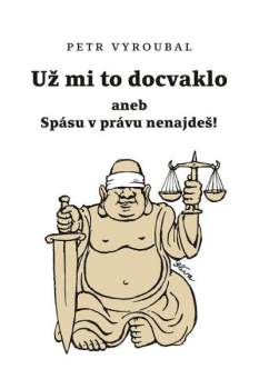 Už mi to docvaklo, aneb, Spásu v právu nenajdeš!