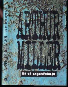 Už tě nepotřebuju - Arthur Miller (1997, Mustang) - ID: 315355