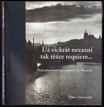 Tomáš Garrigue Masaryk: Už víckrát nezazní tak těžce requiem--