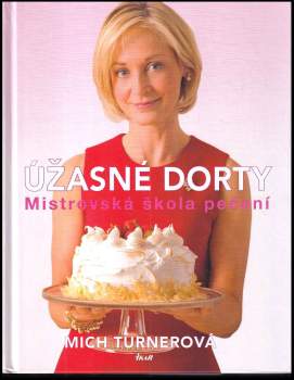 Úžasné dorty : mistrovská škola pečení