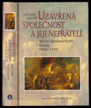 Jaroslav Miller: Uzavřená společnost a její nepřátelé - město středovýchodní Evropy (1500-1700)