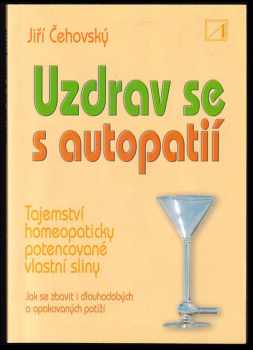 Jiří Čehovský: Uzdrav se s autopatií - tajemství homeopaticky potencované vlastní sliny