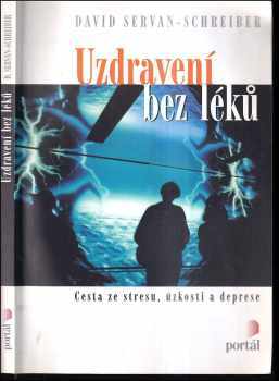 David Servan-Schreiber: Uzdravení bez léků : cesta ze stresu, úzkosti a deprese