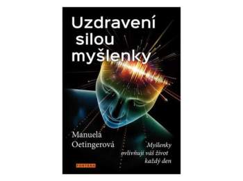 Manuela Oetinger: Uzdravení silou myšlenky