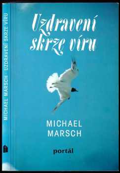 Michael Marsch: Uzdravení skrze víru