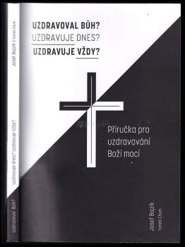Uzdravoval Bůh? Uzdravuje dnes? Uzdravuje vždy?
