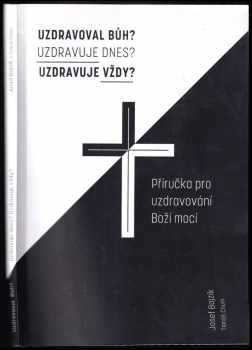 Uzdravoval Bůh? Uzdravuje dnes? Uzdravuje vždy?