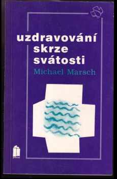 Michael Marsch: Uzdravování skrze svátosti