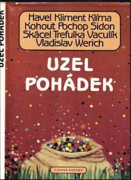 Uzel pohádek : pohádky současných českých autorů - Jan Werich, Václav Havel, Jan Vladislav, Pavel Kohout, Ivan Klíma, Ludvík Vaculík, Jan Skácel, Alexandr Kliment, Jan Trefulka, Hana Bergmannová Klímová, Karol Sidon, Zdeněk Pochop (1991, Nakladatelství Lidové noviny) - ID: 493029