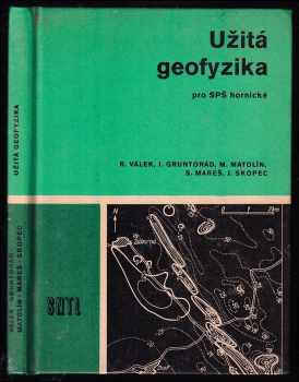 Užitá geofyzika pro střední průmyslové školy hornické - učebnice pro 3 ročník SPŠ, studijní obor Geologický průzkum a důlní měření.