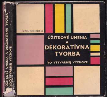 Pavol Michalides: Užitkové umenia a dekoratívna tvorba vo výtvarnej výchove