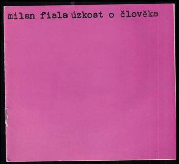 Milan Fiala: Úzkost o člověka