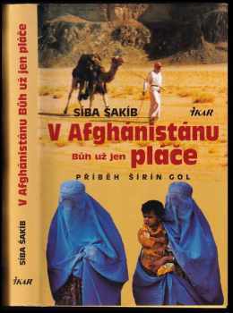 V Afgánistánu Bůh už jen pláče : příběh Šírín Gol - Síba Šakíb (2002, Ikar) - ID: 208825