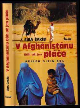 V Afghánistánu Bůh už jen pláče : příběh Šírín Gol - Síba Šakíb (2002, Ikar) - ID: 597458