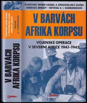 Rainer Kriebel: V barvách Afrika Korpsu : vojenské operace v severní Africe 1941-1942