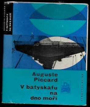 Auguste Piccard: V batyskafu na dno moří