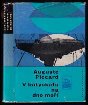 Auguste Piccard: V batyskafu na dno moří