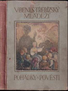 V. Beneš Třebízský mládeži : Sv. I - Pohádky a pověsti - Václav Beneš-Třebízský (1915, Alois Hynek) - ID: 771405