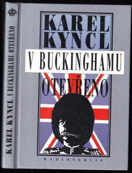 V Buckinghamu otevřeno : a jiné reportáže, fejetony, poznámky a připomínky z Británie - Karel Kyncl (1997, Radioservis) - ID: 532850