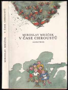 V čase chroustů : pro děti od 8 let - Miroslav Mráček-Mrazík (1983, Albatros) - ID: 690228