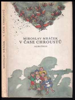 V čase chroustů : pro děti od 8 let - Miroslav Mráček-Mrazík (1983, Albatros) - ID: 228645