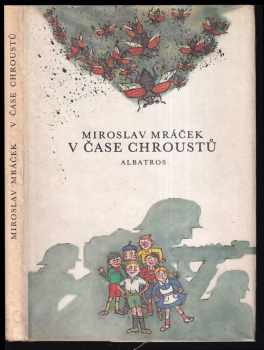 Miroslav Mráček-Mrazík: V čase chroustů : pro děti od 8 let