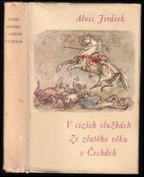 V cizích službách : Kus české anabase ; Ze zlatého věku v Čechách - Alois Jirásek (1964, Státní nakladatelství krásné literatury a umění) - ID: 788344