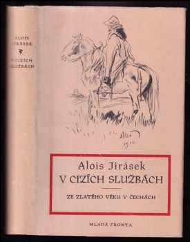 V cizích službách : kus české anabase ; Ze zlatého věku v Čechách - Alois Jirásek (1950, Mladá fronta) - ID: 245902