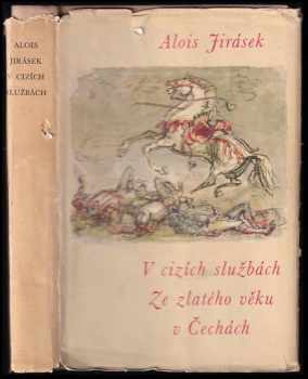 V cizích službách : Kus české anabase , Ze zlatého věku v Čechách - Alois Jirásek (1964, Státní nakladatelství krásné literatury a umění) - ID: 490095