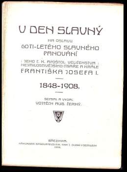 Vojtěch Augustin Černý: V den slavný na oslavu 60tiletého slavn. panov. jeho c.k. apoštol. Velič. nejmilost. císaře a krále Františka Josefa I