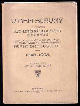 V den slavný na oslavu 60tiletého slavn. panov. jeho c.k. apoštol. Velič. nejmilost. císaře a krále Františka Josefa I
