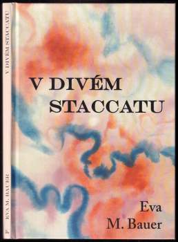 Eva M Bauer: V divém staccatu