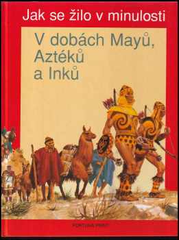 Jak se žilo v minulosti - V dobách Mayů, Aztéků a Inků