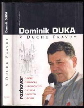 Dominik Duka: V duchu pravdy : rozhovor o sobě, o historii, o společnosti, o církvi, o diecézi, o Bohu