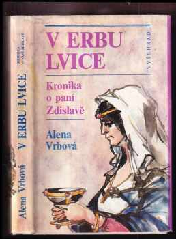 Alena Vrbová: V erbu lvice : kronika o paní Zdislavě