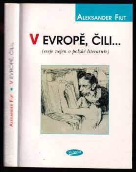 Aleksander Fiut: V Evropě, čili- : (eseje nejen o polské literatuře)