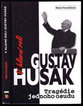 V hlavní roli Gustáv Husák : [tragédie jednoho osudu] : podle dokumentárního filmu Roberta Sedláčka a Michala Kubala