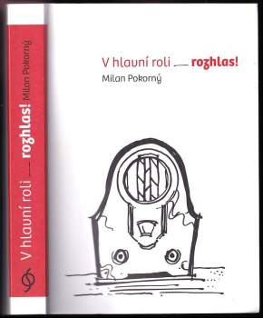 V hlavní roli - rozhlas! : rozhlas jako literární hrdina v dílech vynikajících i zapomenutých představitelů české literatury