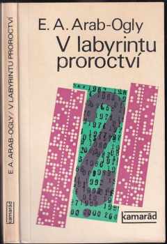 Edvard Arturovič Arab-Ogly: V labyrintu proroctví : sociální prognostika a ideologický boj