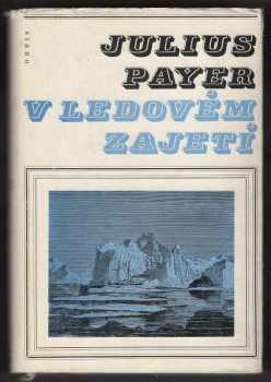 V ledovém zajetí - Julius Payer, Karel Weyprecht (1969, Orbis) - ID: 57892