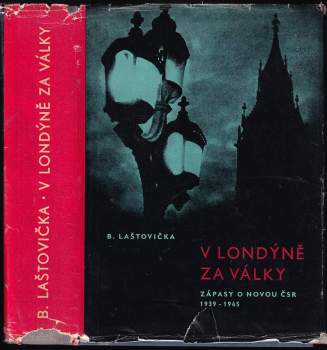 V Londýně za války : zápasy o novou ČSR 1939-1945