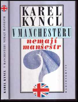 V Manchesteru nemají manšestr - a jiné reportáže, fejetony a poznámky z Británie - Karel Kyncl (1995, Radioservis) - ID: 200390