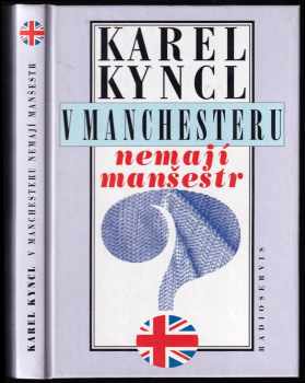 V Manchesteru nemají manšestr : a jiné reportáže, fejetony a poznámky z Británie - Karel Kyncl (1997, Radioservis) - ID: 532848